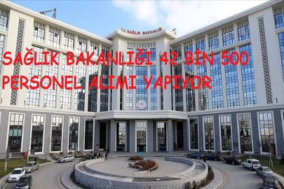 SAĞLIK BAKANLIĞI 42 BİN 500 PERSONEL ALIMI YAPIYOR