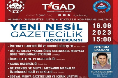 TİGAD AKSARAY'DA "YENİ NESİL GAZETECİLİK" KONFERANSINDA BİR ARAYA GELİYOR