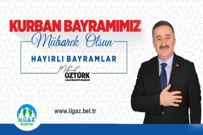 ILGAZ BELEDİYE BAŞKANI MEHMED ÖZTÜRK'ÜN KURBAN BAYRAMI KUTLAMA MESAJI