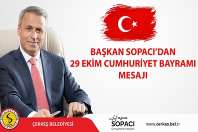 ÇERKEŞ BELEDİYE BAŞKANI HASAN SOPACI’NIN 29 EKİM CUMHURİYET BAYRAMI MESAJI
