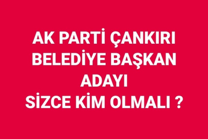 AK PARTİ ÇANKIRI BELEDİYE BAŞKAN ADAYI SİZCE KİM OLMALI ?