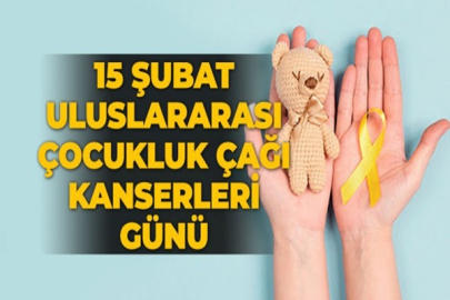 15 ŞUBAT  ULUSLARARASI ÇOCUKLUK ÇAĞI KANSERLERİ GÜNÜ