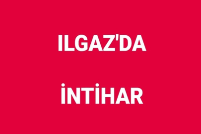 ILGAZ'DA İNTİHAR