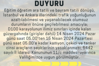 D 100 KARAYOLU KAMYON ÇEKİCİ VE TANKER CİNSİ ARAÇLARA 24 SAAT KAPALI OLACAK