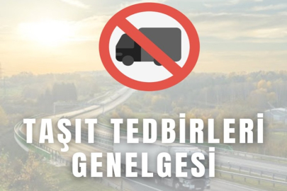 2 GÜN BOYUNCA KAMYON, ÇEKİCİ VE TANKER CİNSİ ARAÇLARA KISITLAMA