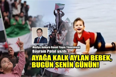 AYAĞA KALK AYLAN BEBEK, BUGÜN SENİN GÜNÜN...