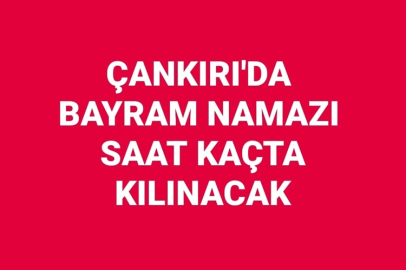 ÇANKIRI'DA BAYRAM NAMAZI SAAT KAÇTA KILINACAK
