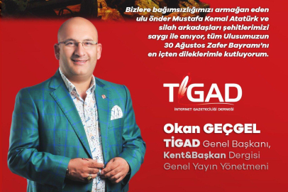 TİGAD GENEL BAŞKANI OKAN GEÇGEL'İN 30 AĞUSTOS ZAFER BAYRAMI MESAJI