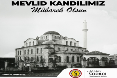 ÇERKEŞ BELEDİYE BAŞKANI HASAN SOPACI'NIN MEVLİD KANDİLİ MESAJI