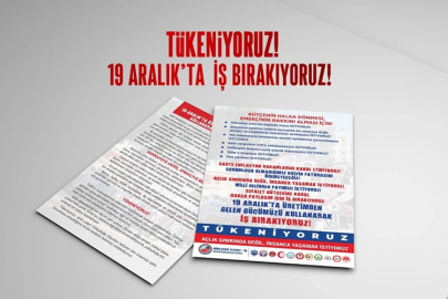 19 ARALIK'TA ÜRETİMDEN GELEN GÜCÜMÜZÜ KULLANARAK İŞ BIRAKIYORUZ!