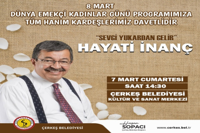 HAYATİ İNANÇ 8 MART DÜNYA KADINLAR GÜNÜNDE ÇERKEŞ'E GELİYOR