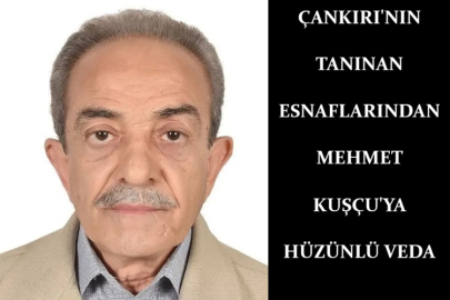 ÇANKIRI'NIN TANINAN ESNAFLARINDAN MEHMET KUŞÇU'YA HÜZÜNLÜ VEDA