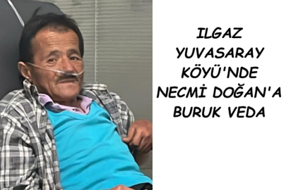 ILGAZ YUVASARAY KÖYÜNDE NECMİ DOĞAN'A BURUK VEDA