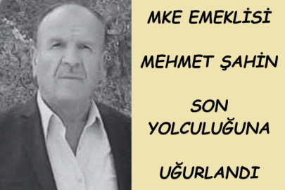 MKE EMEKLİSİ MEHMET ŞAHİN SON YOLCULUĞUNA UĞURLANDI