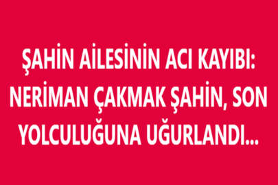 ŞAHİN AİLESİNİN ACI KAYIBI
