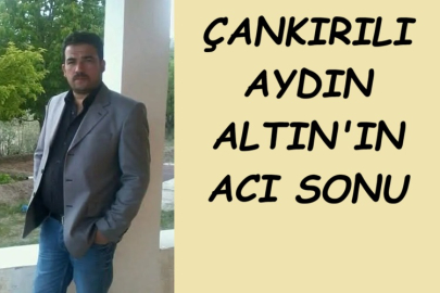 ÇANKIRILI AYDIN ALTIN'IN ACI SONU
