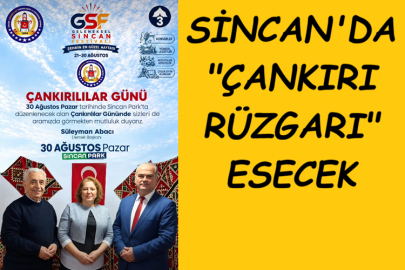 SİNCAN'DA ÇANKIRI RÜZGARI ESECEK