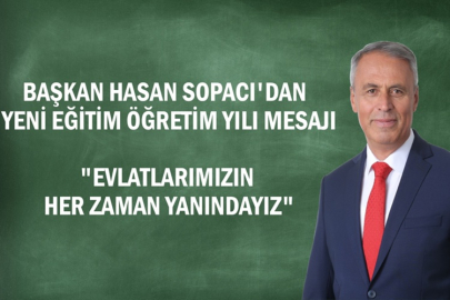 HASAN SOPACI'DAN YENİ EĞİTİM YILI MESAJI