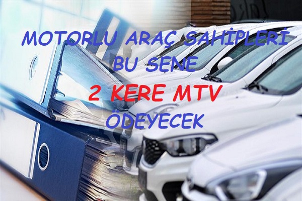 MOTORLU ARAÇ SAHİPLERİ BU SENE 2 KERE MTV ÖDEYECEK